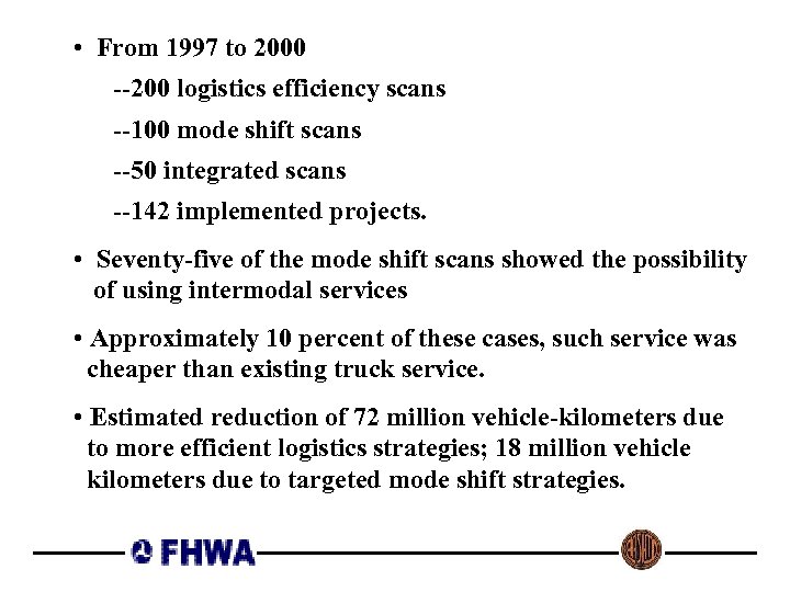  • From 1997 to 2000 --200 logistics efficiency scans --100 mode shift scans