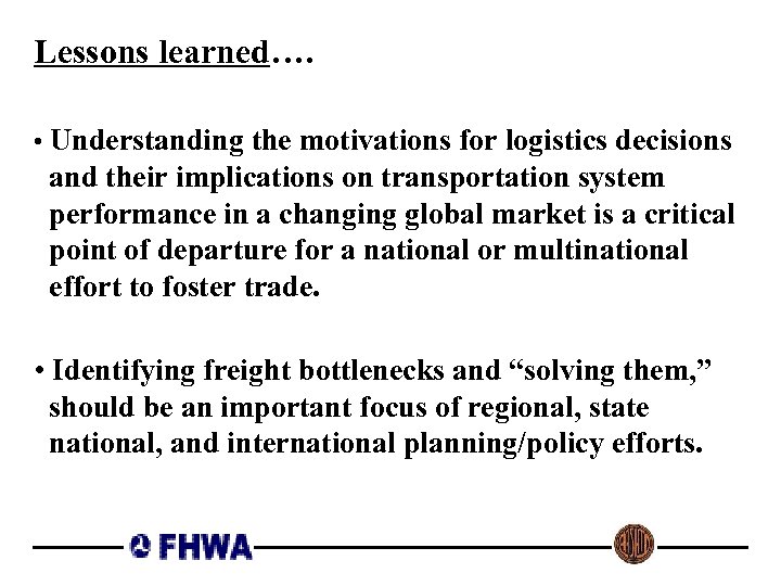 Lessons learned…. • Understanding the motivations for logistics decisions and their implications on transportation