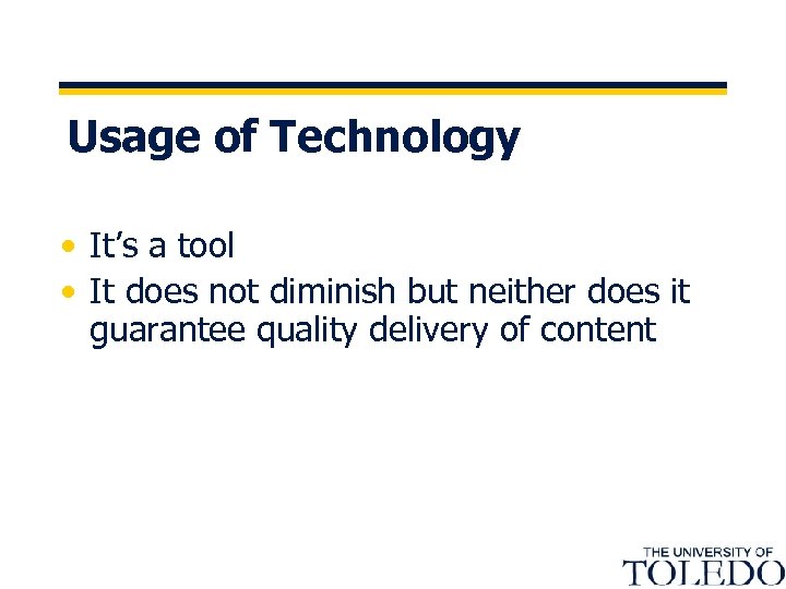 Usage of Technology • It’s a tool • It does not diminish but neither