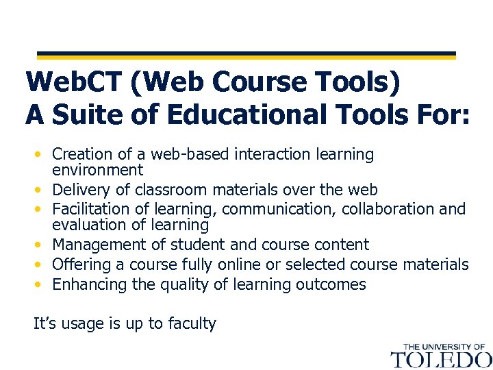 Web. CT (Web Course Tools) A Suite of Educational Tools For: • Creation of