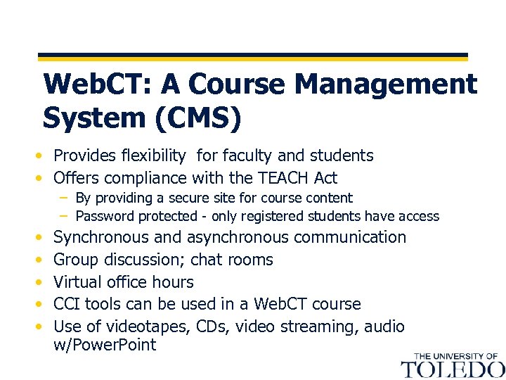 Web. CT: A Course Management System (CMS) • Provides flexibility for faculty and students