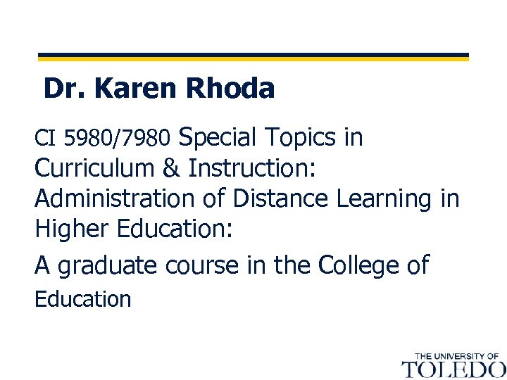 Dr. Karen Rhoda CI 5980/7980 Special Topics in Curriculum & Instruction: Administration of Distance