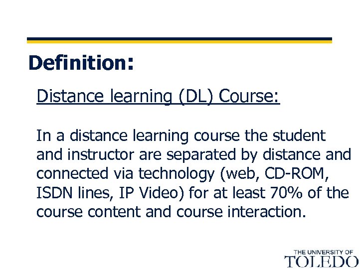 Definition: Distance learning (DL) Course: In a distance learning course the student and instructor