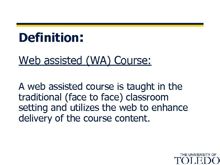 Definition: Web assisted (WA) Course: A web assisted course is taught in the traditional