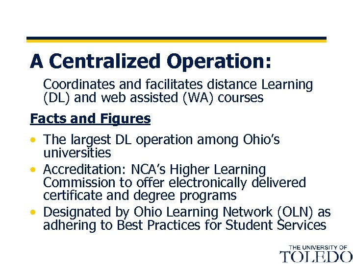 A Centralized Operation: Coordinates and facilitates distance Learning (DL) and web assisted (WA) courses