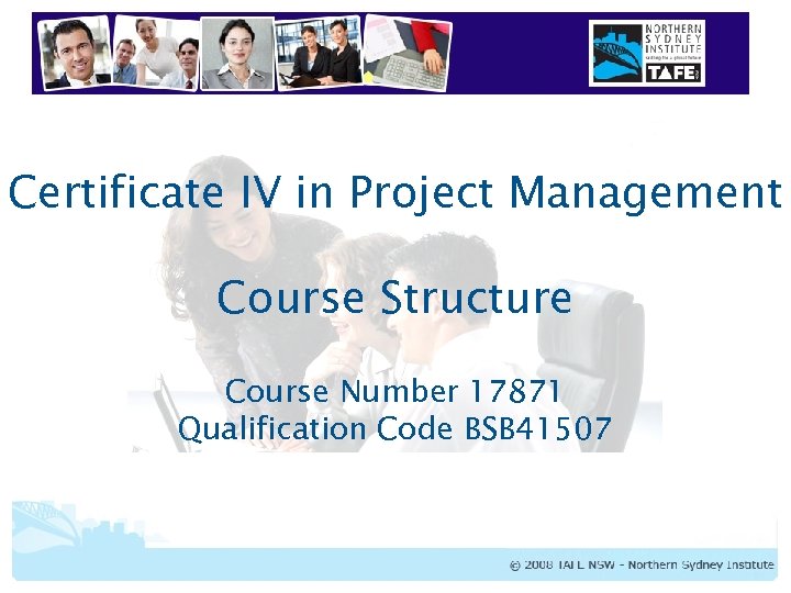 Certificate IV in Project Management Course Structure Course Number 17871 Qualification Code BSB 41507