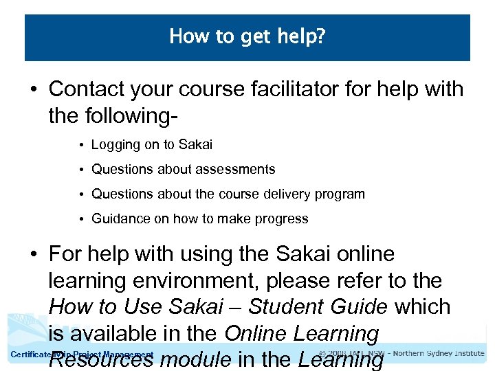 How to get help? • Contact your course facilitator for help with the following