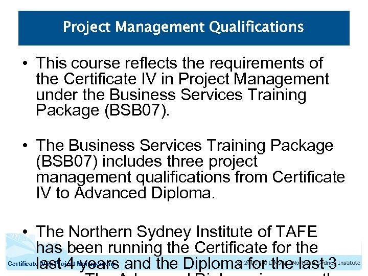 Project Management Qualifications • This course reflects the requirements of the Certificate IV in