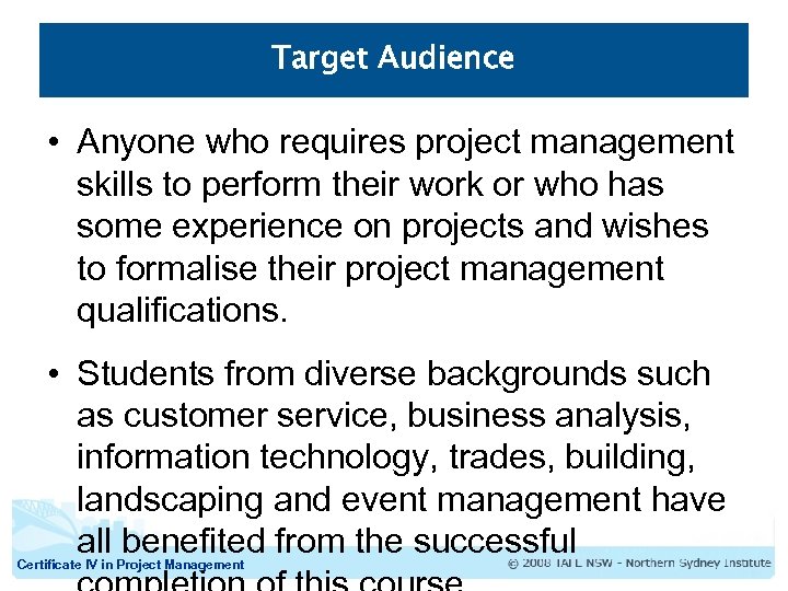 Target Audience • Anyone who requires project management skills to perform their work or