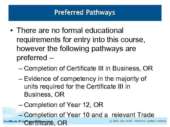 Preferred Pathways • There are no formal educational requirements for entry into this course,