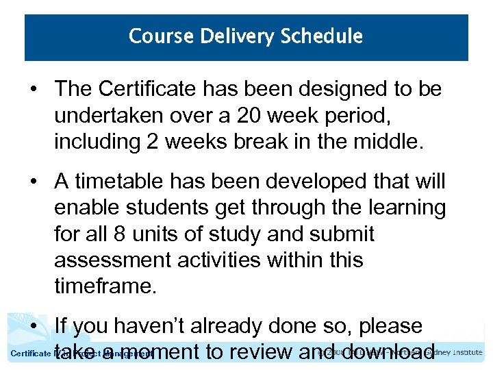 Course Delivery Schedule • The Certificate has been designed to be undertaken over a