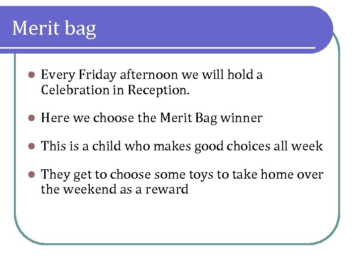 Merit bag l Every Friday afternoon we will hold a Celebration in Reception. l