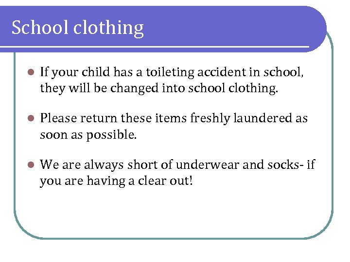 School clothing l If your child has a toileting accident in school, they will