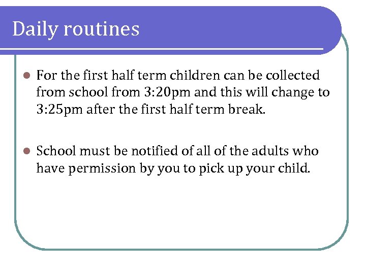 Daily routines l For the first half term children can be collected from school