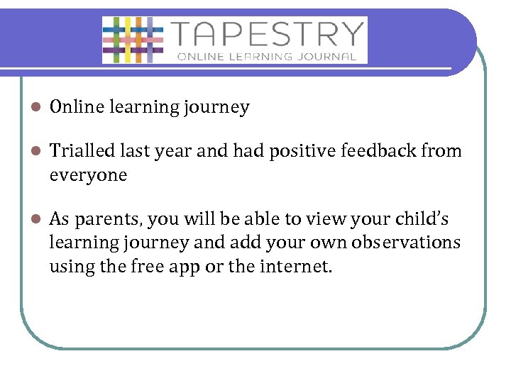 l Online learning journey l Trialled last year and had positive feedback from everyone