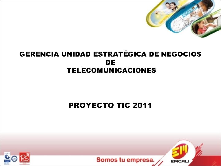 GERENCIA UNIDAD ESTRATÉGICA DE NEGOCIOS DE TELECOMUNICACIONES PROYECTO TIC 2011 
