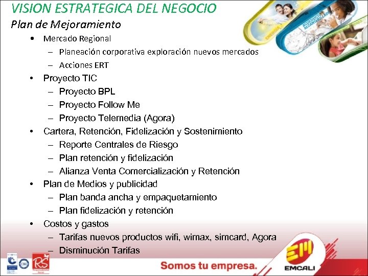 VISION ESTRATEGICA DEL NEGOCIO Plan de Mejoramiento • Mercado Regional – Planeación corporativa exploración