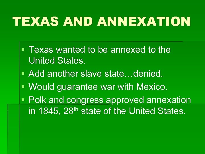 TEXAS AND ANNEXATION § Texas wanted to be annexed to the United States. §