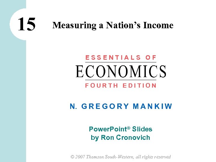 15 Measuring a Nation’s Income ESSENTIALS OF FOURTH EDITION N. G R E G
