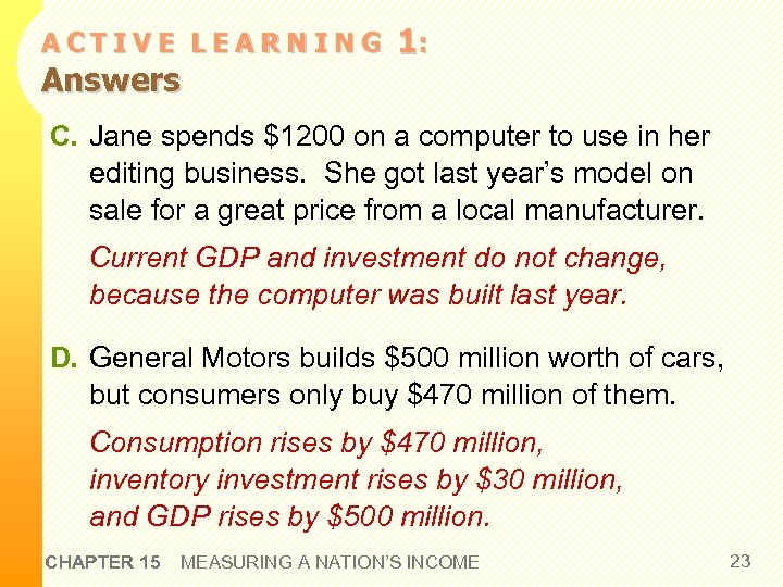ACTIVE LEARNING Answers 1: C. Jane spends $1200 on a computer to use in