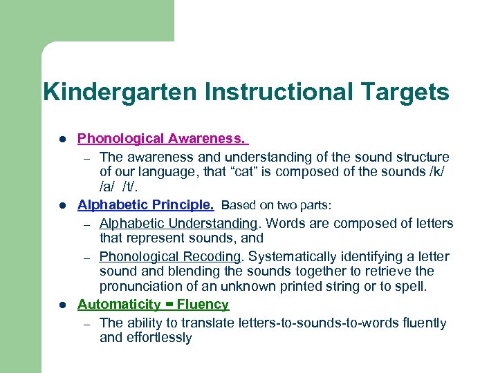 Kindergarten Instructional Targets l l l Phonological Awareness. – The awareness and understanding of