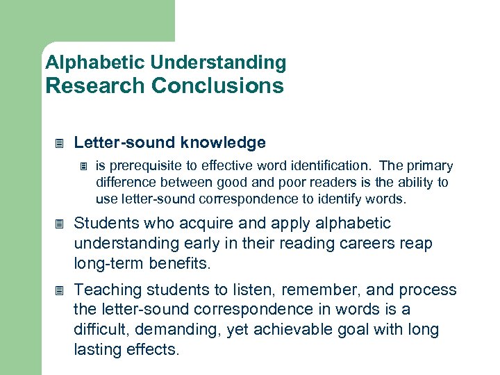 Alphabetic Understanding Research Conclusions Letter-sound knowledge is prerequisite to effective word identification. The primary