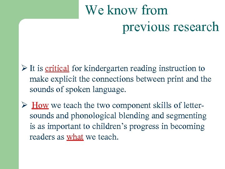 We know from previous research Ø It is critical for kindergarten reading instruction to