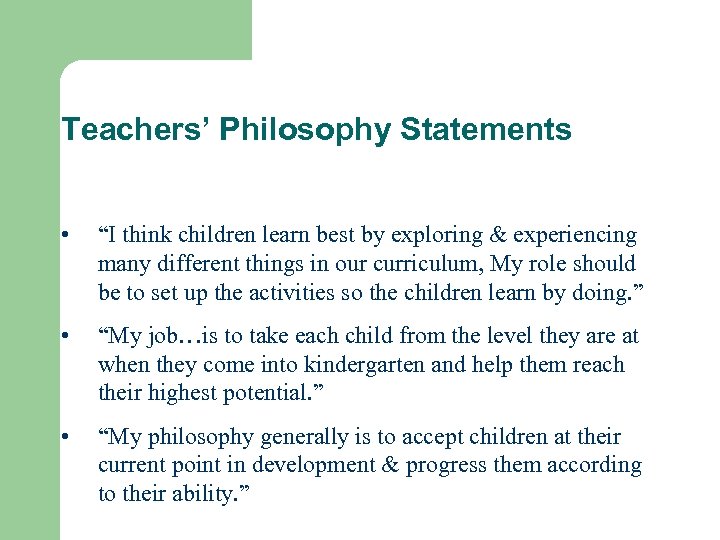 Teachers’ Philosophy Statements • “I think children learn best by exploring & experiencing many