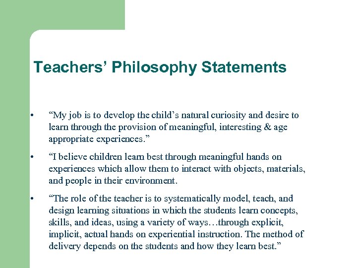 Teachers’ Philosophy Statements • “My job is to develop the child’s natural curiosity and