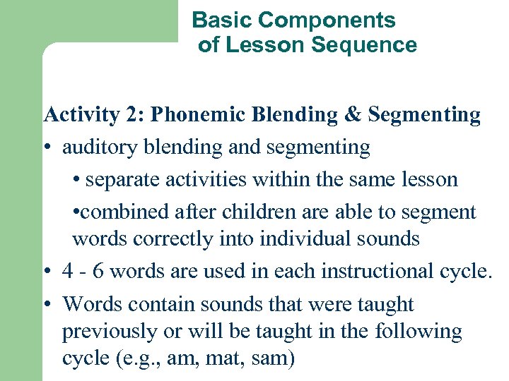 Basic Components of Lesson Sequence Activity 2: Phonemic Blending & Segmenting • auditory blending