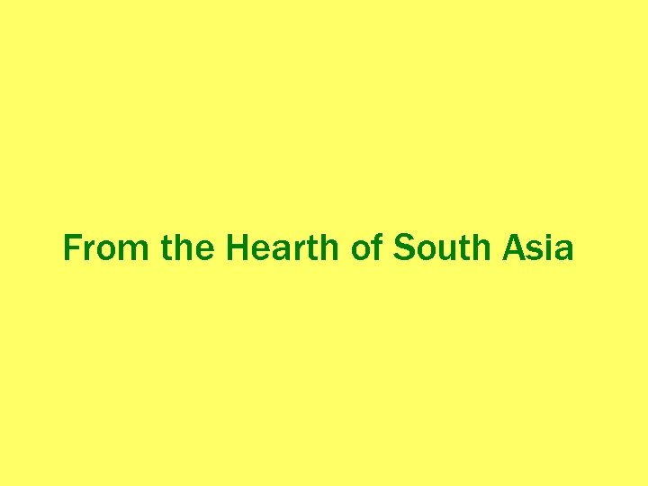 From the Hearth of South Asia 