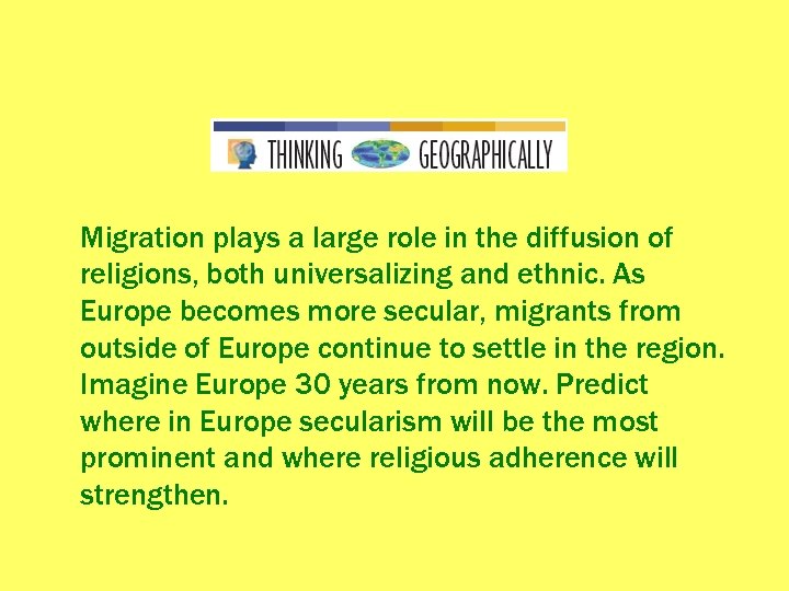 Migration plays a large role in the diffusion of religions, both universalizing and ethnic.