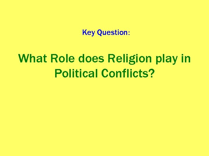 Key Question: What Role does Religion play in Political Conflicts? 