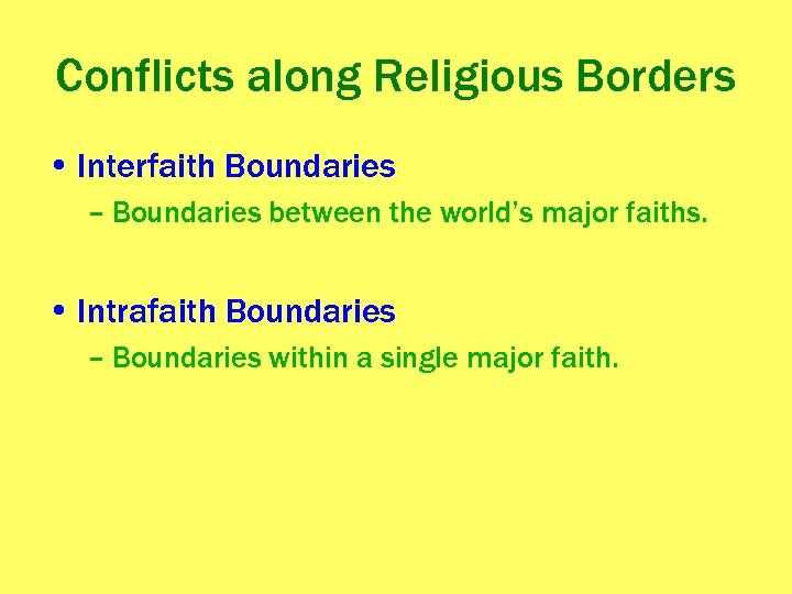 Conflicts along Religious Borders • Interfaith Boundaries – Boundaries between the world’s major faiths.