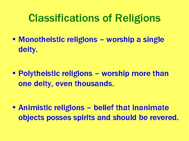 Classifications of Religions • Monotheistic religions – worship a single deity. • Polytheistic religions