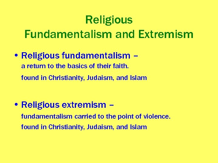 Religious Fundamentalism and Extremism • Religious fundamentalism – a return to the basics of