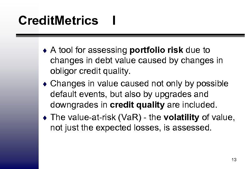 Credit. Metrics I ¨ A tool for assessing portfolio risk due to changes in