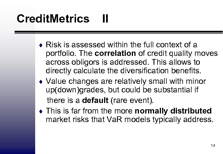 Credit. Metrics II ¨ Risk is assessed within the full context of a portfolio.