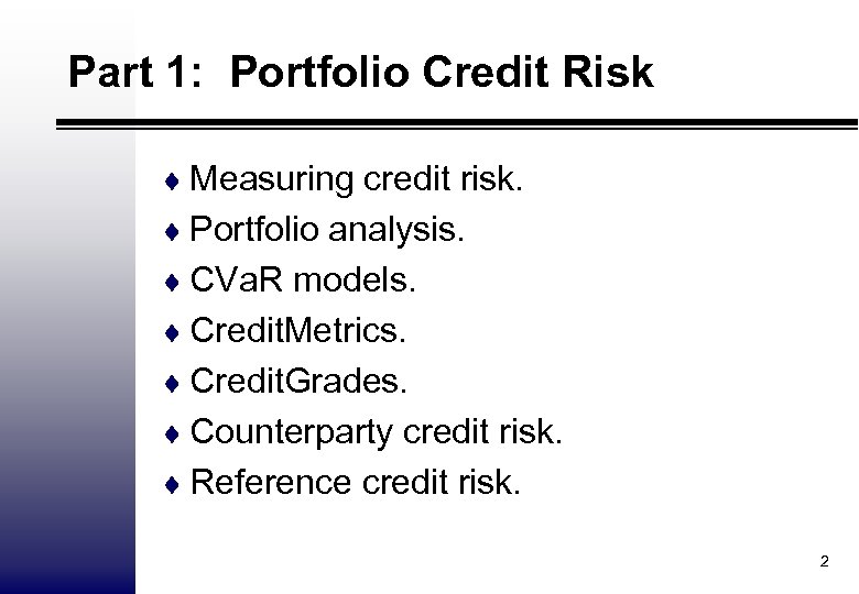 Part 1: Portfolio Credit Risk ¨ Measuring credit risk. ¨ Portfolio analysis. ¨ CVa.