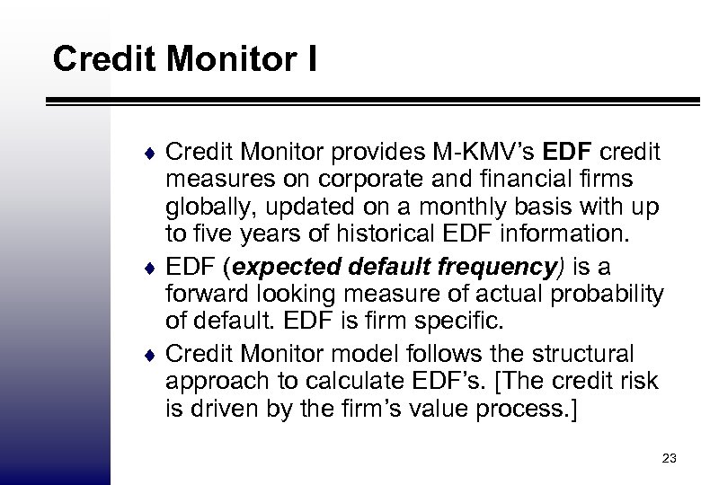Credit Monitor I ¨ Credit Monitor provides M-KMV’s EDF credit measures on corporate and