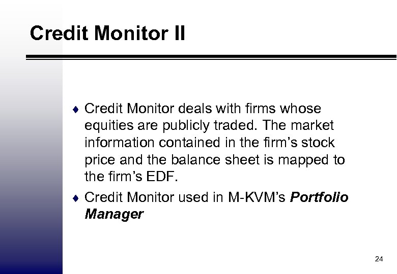 Credit Monitor II ¨ Credit Monitor deals with firms whose equities are publicly traded.