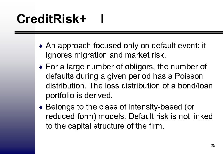 Credit. Risk+ I ¨ An approach focused only on default event; it ignores migration