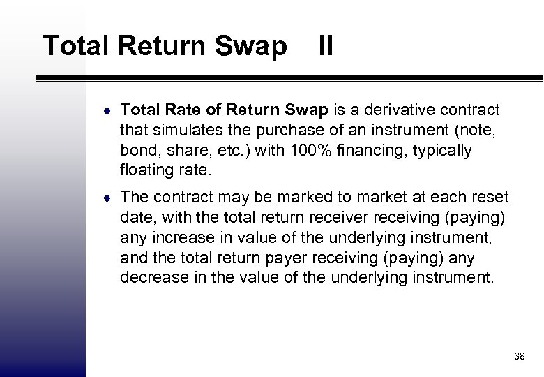 Total Return Swap II ¨ Total Rate of Return Swap is a derivative contract