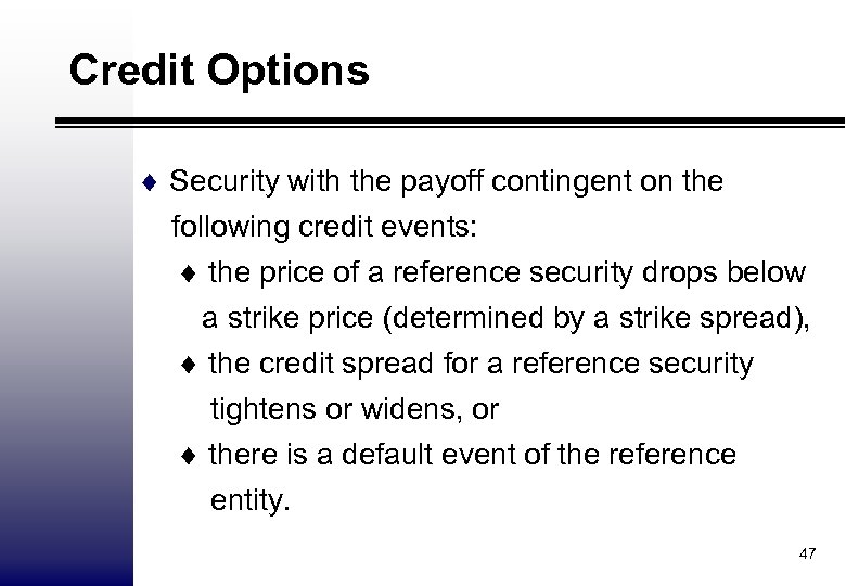 Credit Options ¨ Security with the payoff contingent on the following credit events: ¨