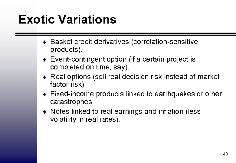 Exotic Variations ¨ Basket credit derivatives (correlation-sensitive ¨ ¨ products). Event-contingent option (if a