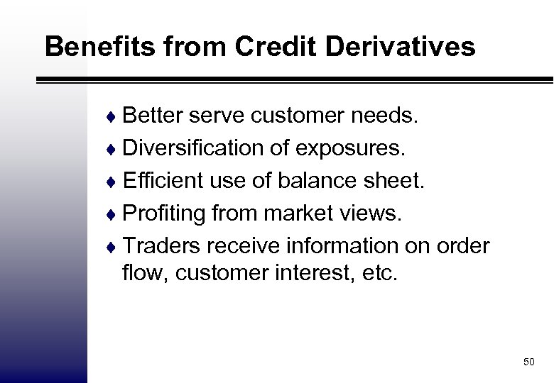 Benefits from Credit Derivatives ¨ Better serve customer needs. ¨ Diversification of exposures. ¨