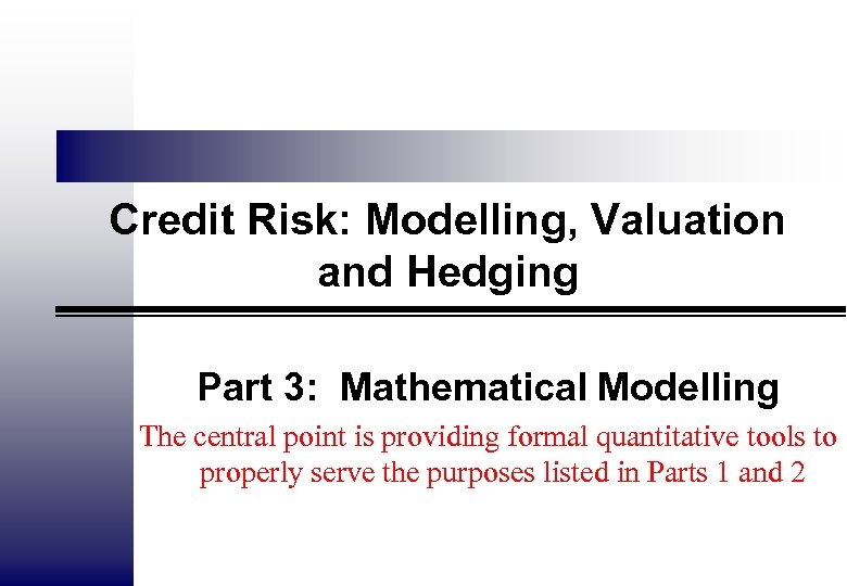 Credit Risk: Modelling, Valuation and Hedging Part 3: Mathematical Modelling The central point is