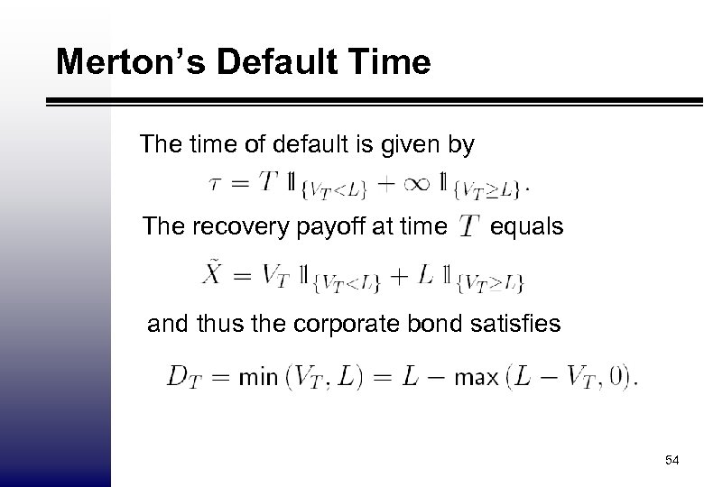 Merton’s Default Time The time of default is given by The recovery payoff at