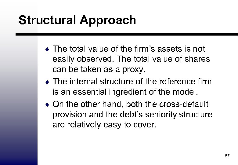 Structural Approach ¨ The total value of the firm’s assets is not easily observed.