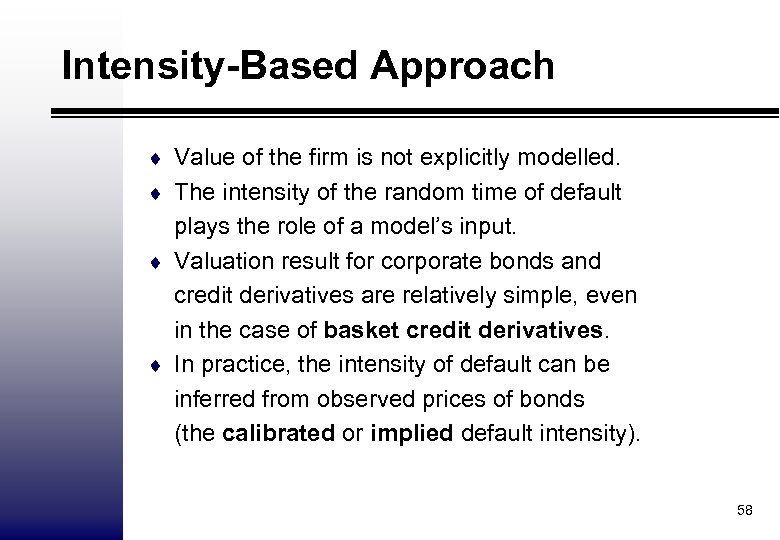 Intensity-Based Approach ¨ Value of the firm is not explicitly modelled. ¨ The intensity